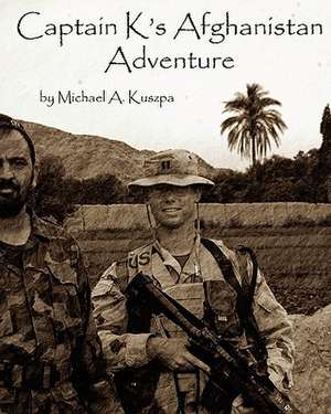 Captain K's Afghanistan Adventure de Michael A. Kuszpa