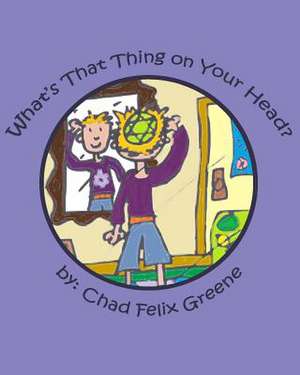 What's That Thing on Your Head? de Chad Felix Greene