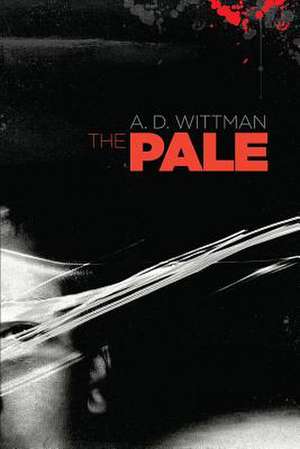 The Pale: A Tale of Love, Mystery, and Murder in a Small Rural Ohio Village de A. D. Wittman