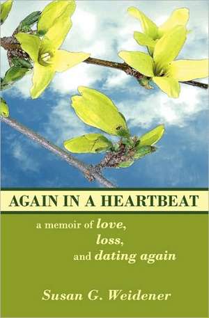 Again in a Heartbeat: A Memoir of Love, Loss, and Dating Again de Susan G. Weidener