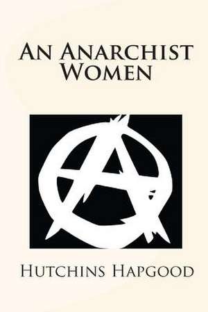 An Anarchist Women de Hutchins Hapgood