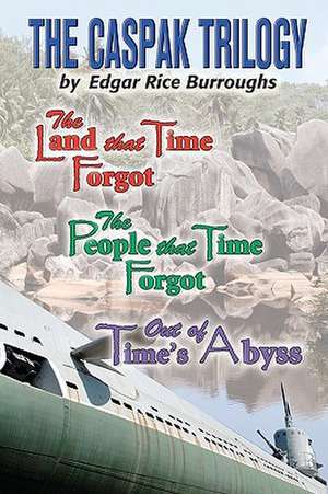 The Caspak Trilogy: The Land That Time Forgot, the People That Time Forgot, Out of Time's Abyss de Edgar Rice Burroughs