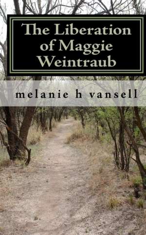 The Liberation of Maggie Weintraub de Melanie H. Vansell