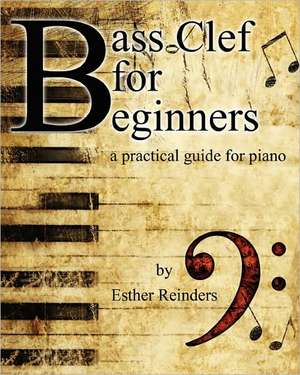 Bass Clef for Beginners: A Practical Guide de Esther Reinders