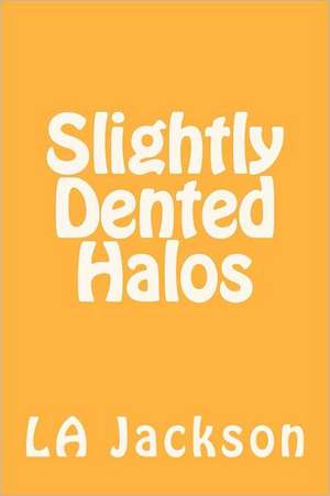 Slightly Dented Halos: A Guide for the Serious Practitioner de L. A. Jackson