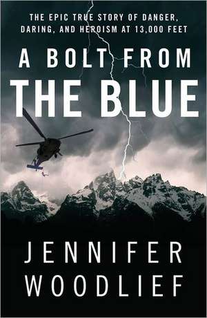 A Bolt from the Blue: The Epic True Story of Danger, Daring, and Heroism at 13,000 Feet de Jennifer Woodlief