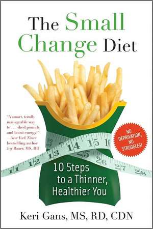 The Small Change Diet: 10 Steps to a Thinner, Healthier You de Keri Gans