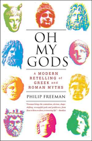 Oh My Gods: A Modern Retelling of Greek and Roman Myths de Philip Freeman