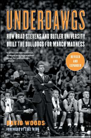 Underdawgs: How Brad Stevens and Butler University Built the Bulldogs for March Madness de David Gewirtz