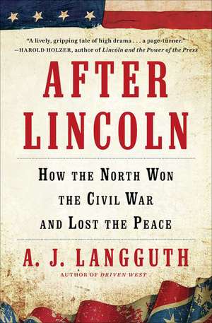 After Lincoln: How the North Won the Civil War and Lost the Peace de A. J. Langguth