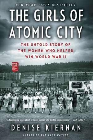 The Girls of Atomic City: The Untold Story of the Women Who Helped Win World War II de Denise Kiernan