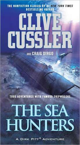 The Sea Hunters: True Adventures with Famous Shipwrecks de Clive Cussler