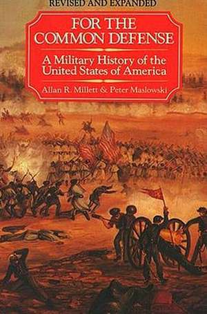 For the Common Defense: A Military History of the United States from 1607 to 2012 de Allan R. Millett