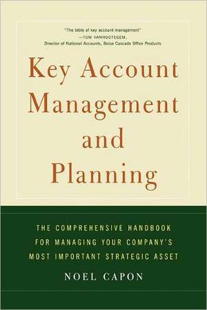 Key Account Management and Planning: The Comprehensive Handbook for Managing Your Compa de Noel Capon