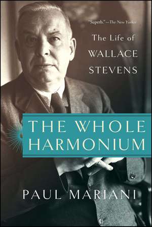 The Whole Harmonium: The Life of Wallace Stevens de Paul Mariani