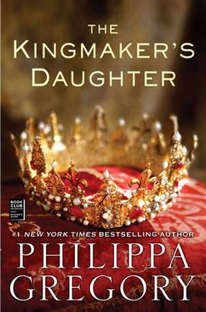 The Kingmaker's Daughter de PHILIPPA GREGORY