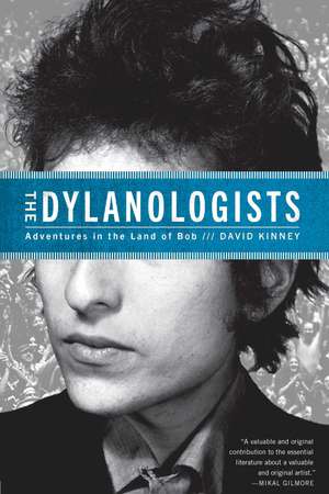 The Dylanologists: Adventures in the Land of Bob de David Kinney