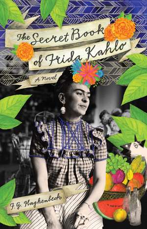 The Secret Book Of Frida Kahlo: A Novel de F.G. Haghenbeck