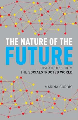 The Nature of the Future: Dispatches from the Socialstructed World de Marina Gorbis