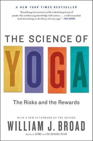 The Science of Yoga: The Risks and the Rewards de William J. Broad