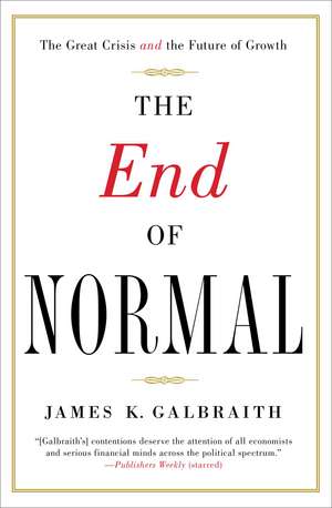 The End of Normal: The Great Crisis and the Future of Growth de James K. Galbraith