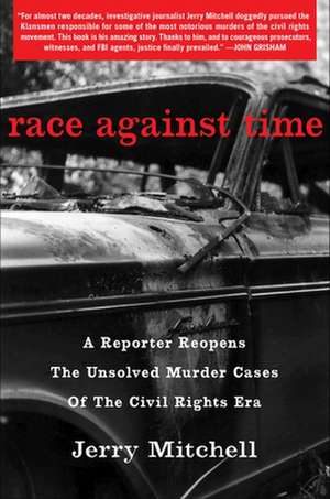 Race Against Time: A Reporter Reopens the Unsolved Murder Cases of the Civil Rights Era de Jerry Mitchell