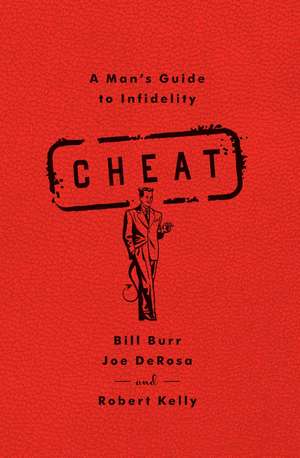 Cheat: A Man's Guide to Infidelity de Bill Burr