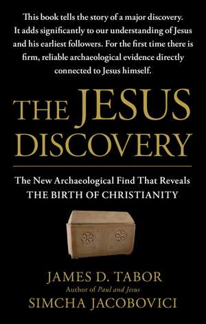 The Jesus Discovery: The New Archaeological Find That Reveals the Birth of Christianity de Dr. Tabor, James D.