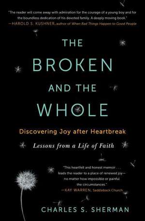 The Broken and the Whole: Discovering Joy After Heartbreak de Charles S. Sherman