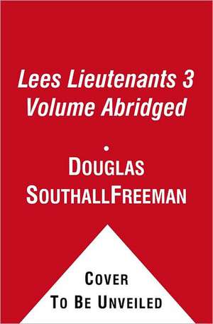 Lees Lieutenants 3 Volume Abridged: A Study in Command de Douglas Southall Freeman