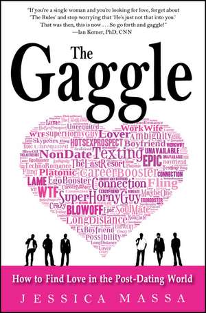 The Gaggle: How the Guys You Know Will Help You Find the Love You Want de Jessica Massa