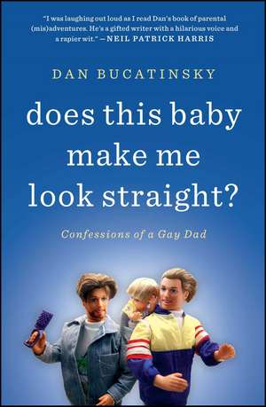 Does This Baby Make Me Look Straight?: Confessions of a Gay Dad de Dan Bucatinsky