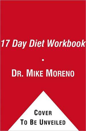 The 17 Day Diet Workbook: Your Guide to Healthy Weight Loss with Rapid Results de Mike Moreno