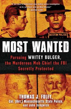 Most Wanted: Pursuing Whitey Bulger, the Murderous Mob Chief the FBI Secretly Protected de Thomas J. Foley