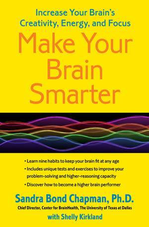 Make Your Brain Smarter: Increase Your Brain's Creativity, Energy, and Focus de Sandra Bond Chapman