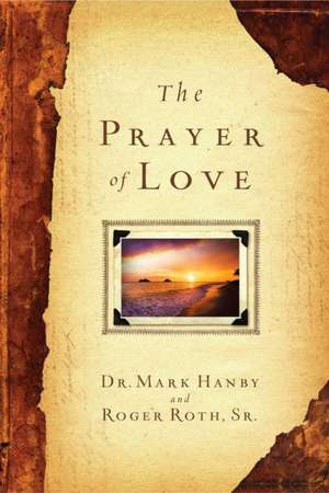 The Prayer of Love de Dr. Mark Hanby M.D.