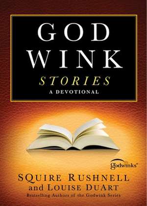 Godwink Stories: A Devotional de Squire Rushnell