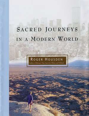 Sacred Journeys in a Modern World de Roger Housden