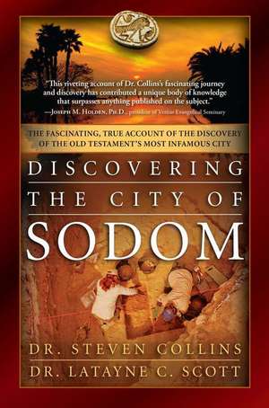 Discovering the City of Sodom: The Fascinating, True Account of the Discovery of the Old Testament's Most Infamous City de Latayne C. Scott