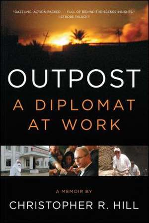 Outpost: A Diplomat at Work de Christopher R. Hill