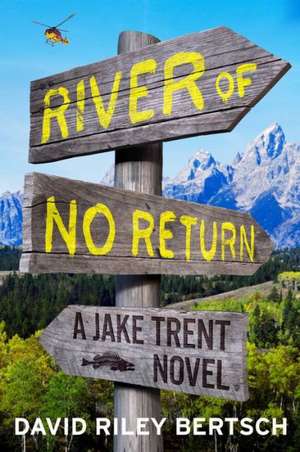 River of No Return: A Jake Trent Novel de David Riley Bertsch