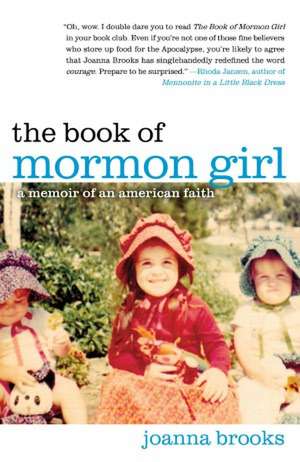 The Book of Mormon Girl: A Memoir of an American Faith de Joanna Brooks