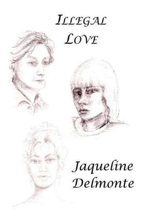 Illegal Love de Jaqueline Delmonte