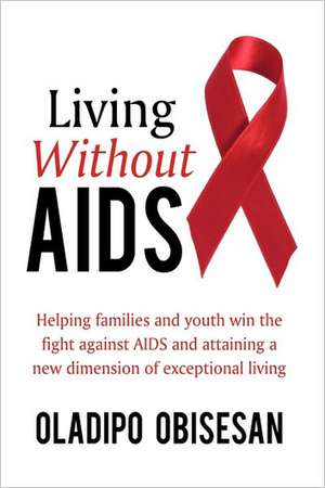 Living Without AIDS de Oladipo Obisesan