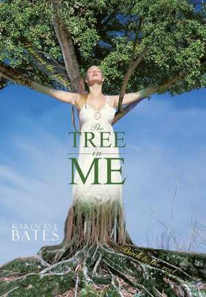 The Tree in Me de Karen Eve Bates