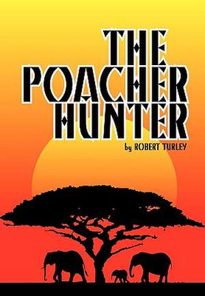 The Poacher Hunter de Robert Turley