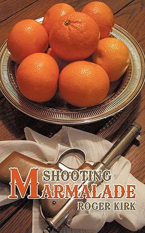 Shooting Marmalade de Roger Kirk