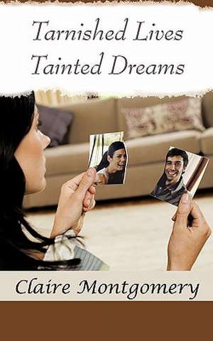 Tarnished Lives Tainted Dreams de Claire Montgomery