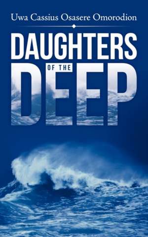 Daughters of the Deep de Uwa Cassius Osasere Omorodion