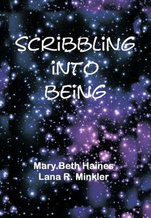 Scribbling Into Being de Mary Beth Haines